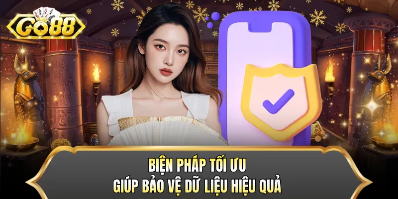 Biện pháp tối ưu giúp bảo vệ dữ liệu hiệu quả