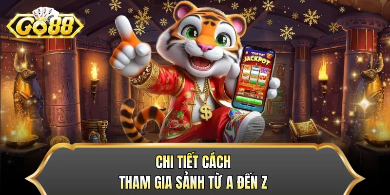 Chi tiết cách tham gia sảnh từ A đến Z