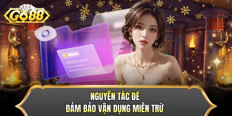 Nguyên tắc để đảm bảo vận dụng miễn trừ
