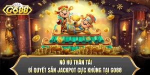 Nổ Hũ Thần Tài - Bí Quyết Săn Jackpot Cực Khủng Tại GO88