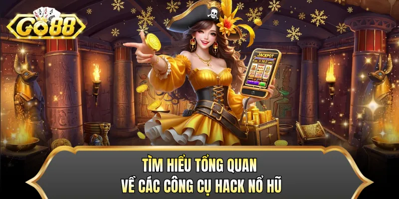Tìm hiểu tổng quan về các công cụ hack nổ hũ