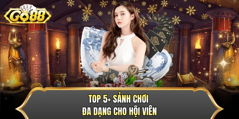 Top 5+ sảnh chơi đa dạng cho hội viên